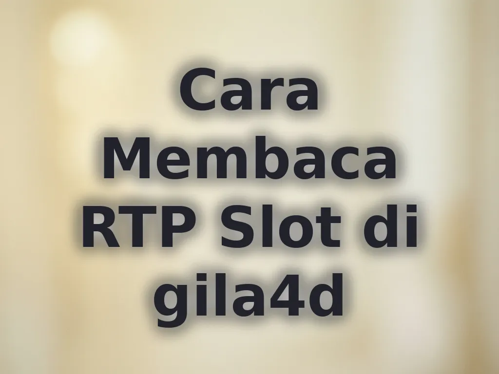 Cara Membaca RTP Slot di gila4d
